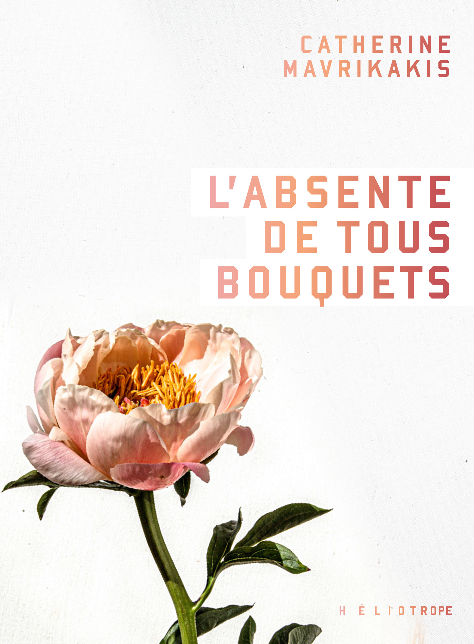 L'absente de tous les bouquets Photo du livre de Catherine Mavrikakis